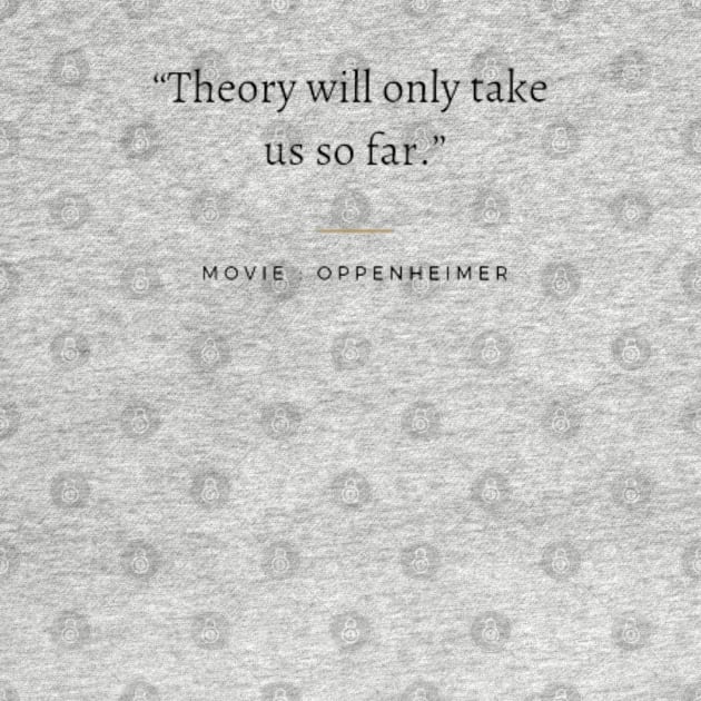 Theory will only take us so far, Oppenheimer by Tvmovies 